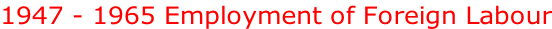 1947 - 1965 Employment of Foreign Labour
